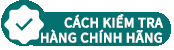 Cách kiểm tra hàng chính hãng